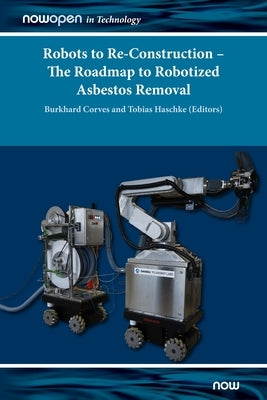 Robots to Re-Construction - The Roadmap to Robotized Asbestos Removal by Corves, Burkhard