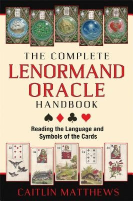 The Complete Lenormand Oracle Handbook: Reading the Language and Symbols of the Cards by Matthews, Caitl&#195;&#173;n