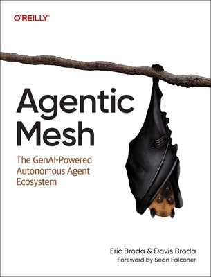 Agentic Mesh: The Genai-Powered Autonomous Agent Ecosystem by Broda, Eric