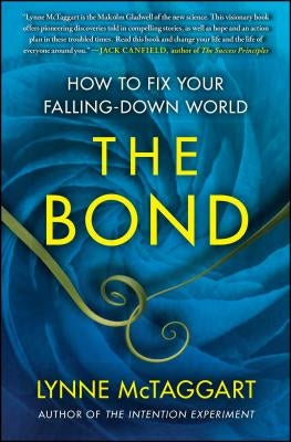 The Bond: How to Fix Your Falling-Down World by McTaggart, Lynne