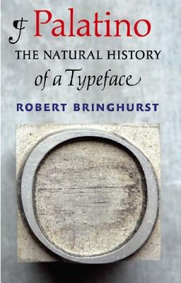 Palatino: The Natural History of a Typeface by Bringhurst, Robert