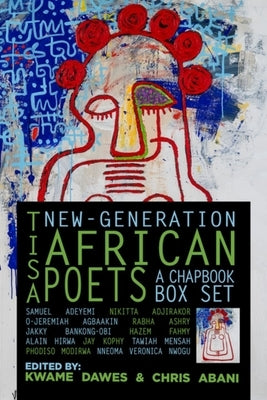 Tisa: New-Generation African Poets: A Chapbook Box Set by Abani, Chris