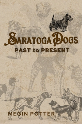 Saratoga Dogs: Past to Present by Potter, Megin