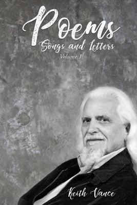 Poems, Songs and Letters: Volume 1 by Vance, Keith