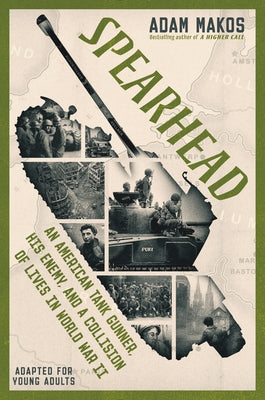 Spearhead (Adapted for Young Adults): An American Tank Gunner, His Enemy, and a Collision of Lives in World War II by Makos, Adam