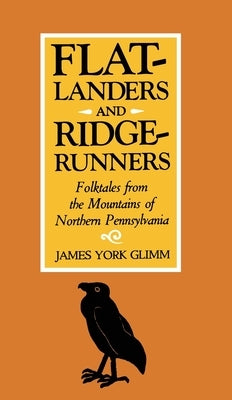 Flatlanders and Ridgerunners: Folktales from the Mountains of Northern Pennsylvania by Glimm, James York