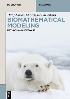 Biomathematical Modeling: Methods and Software by Akman, Olcay