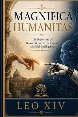 Magnifica Humanitas: On the Protection of Human Person in the Time of Artificial Intelligence by Leo XIV
