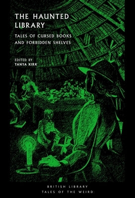 The Haunted Library: Classic Tales of Cursed Tomes by Kirk, Tanya