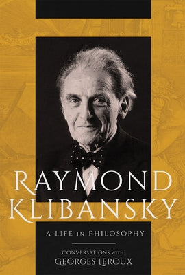 Raymond Klibansky: A Life in Philosophy by Klibansky, Raymond