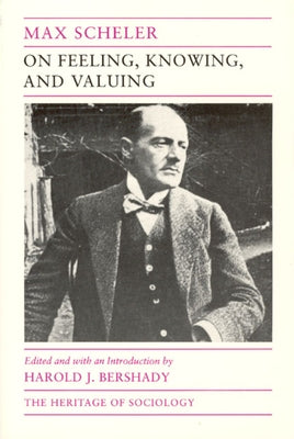 On Feeling, Knowing, and Valuing: Selected Writings by Scheler, Max