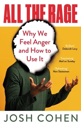 All the Rage: Why Anger Drives the World by Cohen, Josh