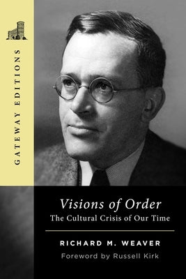 Visions of Order: The Cultural Crisis of Our Time by Weaver, Richard M.