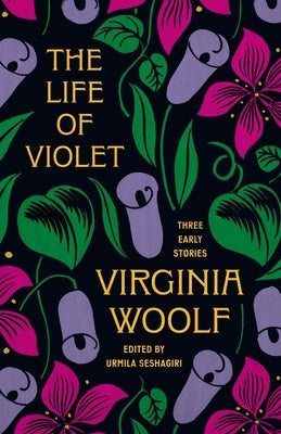 The Life of Violet: Three Early Stories by Woolf, Virginia