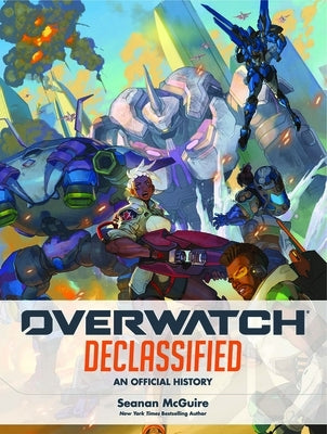 Overwatch: Declassified - An Official History by McGuire, Seanan