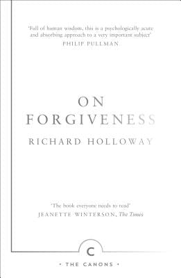 On Forgiveness: How Can We Forgive the Unforgivable? by Holloway, Richard