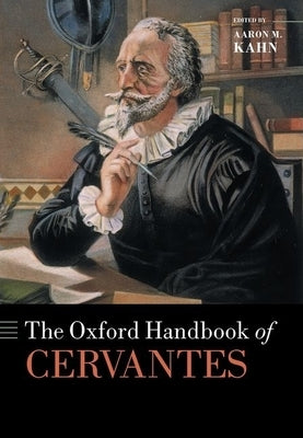 The Oxford Handbook of Cervantes by Kahn, Aaron M.