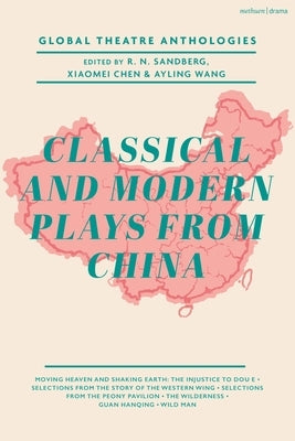 Global Theatre Anthologies: Classical and Modern Plays from China by Sandberg, R. N.