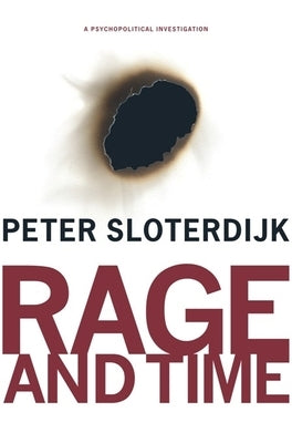 Rage and Time: A Psychopolitical Investigation by Sloterdijk, Peter