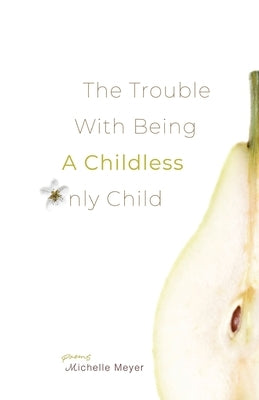 The Trouble with Being a Childless Only Child by Meyer, Michelle