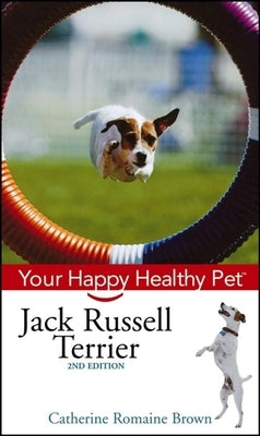 Jack Russell Terrier: Your Happy Healthy Pet by Brown, Catherine Romaine