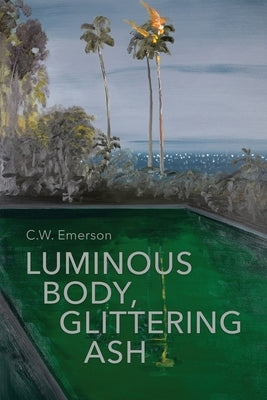 Luminous Body, Glittering Ash by Emerson, C. W.