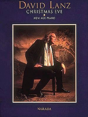 David Lanz - Christmas Eve New Age Piano Solo Sheet Music for Piano Players 17 Beautiful Holiday Songs Christmas Piano Arrangements for All Skill Leve by Lanz, David