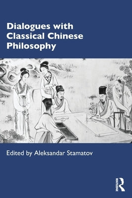 Dialogues with Classical Chinese Philosophy by Stamatov, Aleksandar