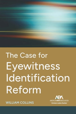 The Case for Eyewitness Identification Reform by Collins, William