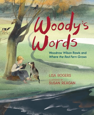Woody's Words: Woodrow Wilson Rawls and Where the Red Fern Grows by Rogers, Lisa