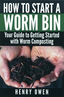 How to Build a Worm Bin by Owen, Henry