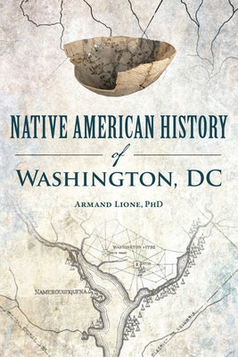 Native American History of Washington, DC by Lione Phd, Armand