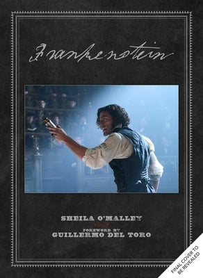 Frankenstein: Written and Directed by Guillermo del Toro by O'Malley, Sheila