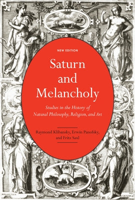 Saturn and Melancholy: Studies in the History of Natural Philosophy, Religion, and Art by Klibansky, Raymond