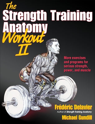 The Strength Training Anatomy Workout II: Building Strength and Power with Free Weights and Machines by Delavier, Frederic