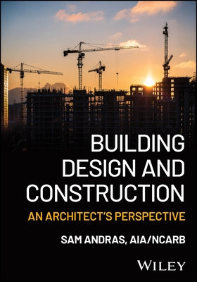 Building Design and Construction: An Architect's Perspective by Andras, Sam