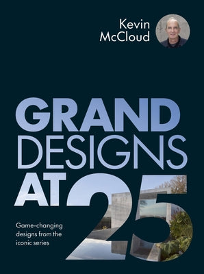 Grand Designs at 25: Game-Changing Designs from the Iconic Series by McCloud, Kevin