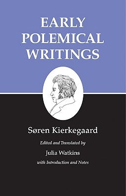 Kierkegaard's Writings, I, Volume 1: Early Polemical Writings by Kierkegaard, SÃ¸ren