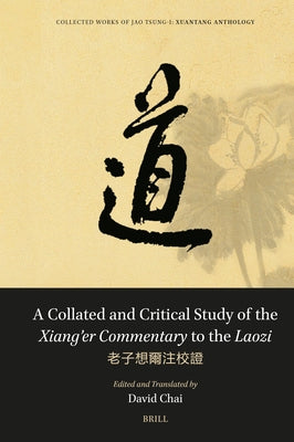 A Collated and Critical Study of the Xiang'er Commentary to the Laozi: &#32769;&#23376;&#24819;&#29246;&#27880;&#26657;&#35657; by Jao, Tsung-I