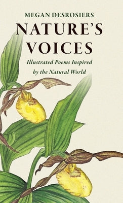 Nature's Voices: Illustrated Poems Inspired by the Natural World by Desrosiers, Megan