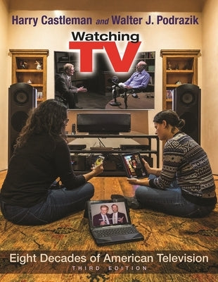 Watching TV: Eight Decades of American Television, Third Edition by Castleman, Harry