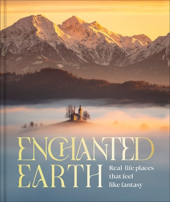 Enchanted Earth: Real-Life Places That Feel Like Fantasy by Dk Travel