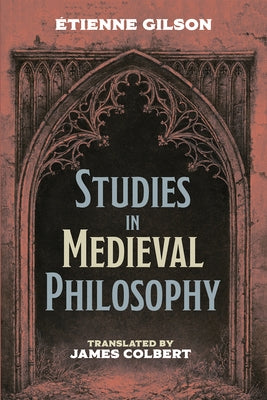 Studies in Medieval Philosophy by Gilson, Ãtienne