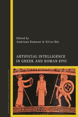 Artificial Intelligence in Greek and Roman Epic by Domouzi, Andriana