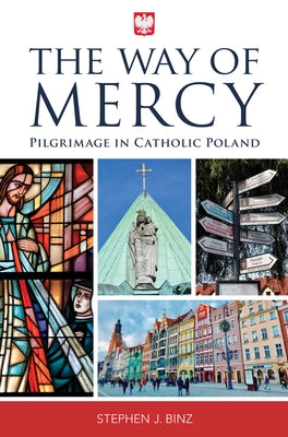 The Way of Mercy: Pilgrimage in Catholic Poland by Binz, Stephen J.