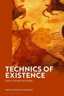 Technics of Existence: Sartre, Foucault and Stiegler by Berger-Soraruff, Amelie