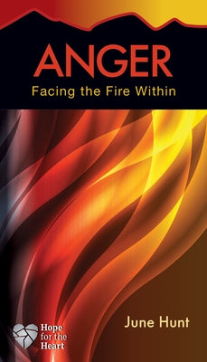 Anger: Facing the Fire Within by Hunt, June