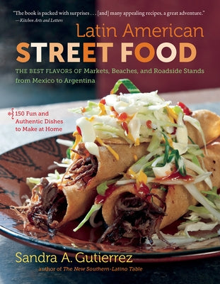 Latin American Street Food: The Best Flavors of Markets, Beaches, & Roadside Stands from Mexico to Argentina by Gutierrez, Sandra A.