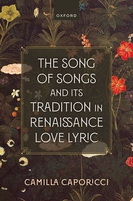 The Song of Songs and Its Tradition in Renaissance Love Lyric by Caporicci, Camilla