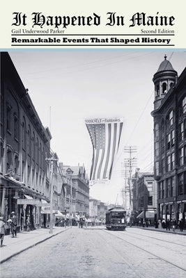 It Happened in Maine: Remarkable Events That Shaped History by Parker, Gail Underwood
